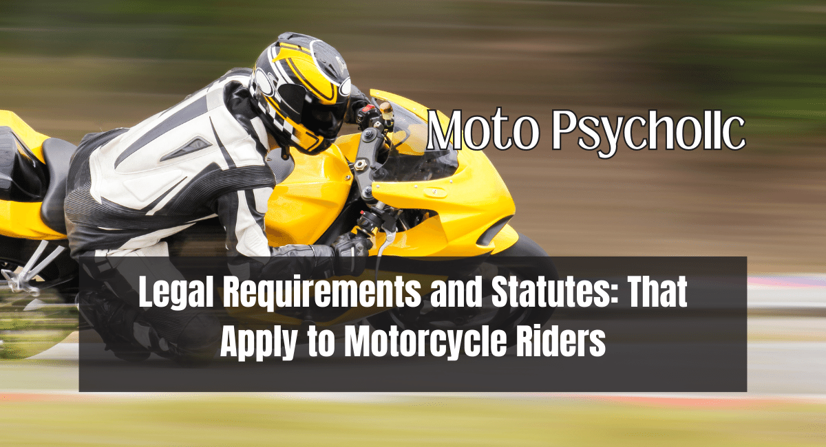 Legal Requirements and Statutes: That Apply to Motorcycle Riders